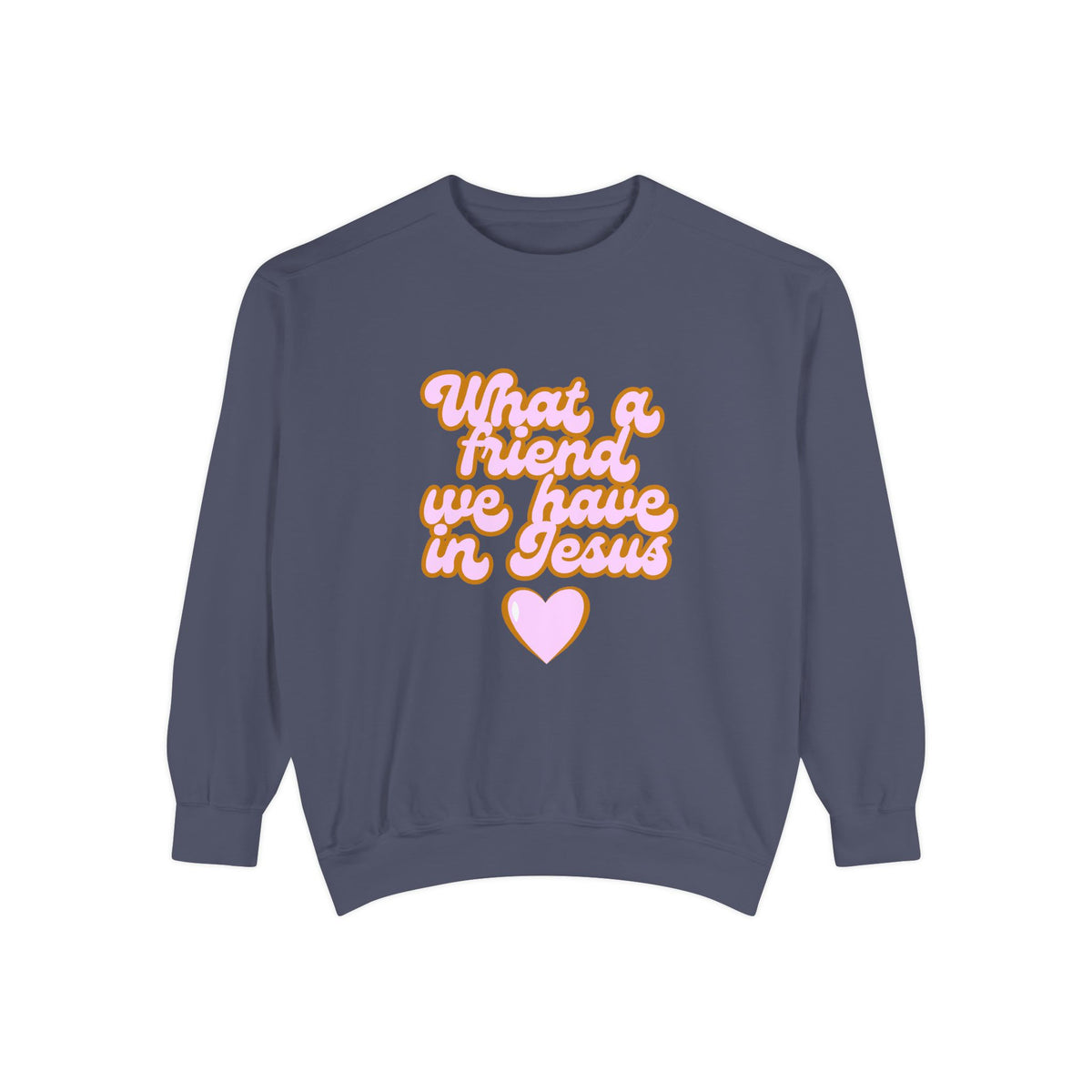 What a Friend We Have in Jesus Sweatshirt