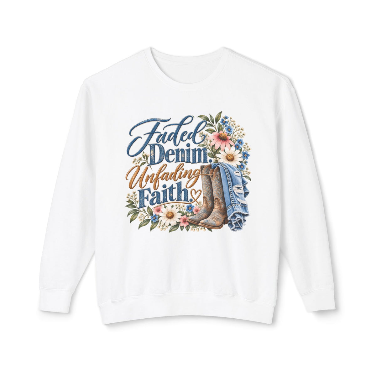Faded Denim, Unfading Faith Sweatshirt — Floral Cowboy Boots Crewneck