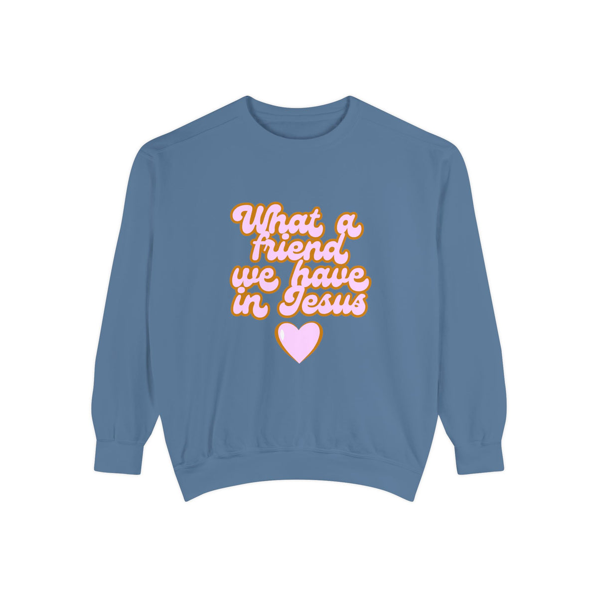 What a Friend We Have in Jesus Sweatshirt